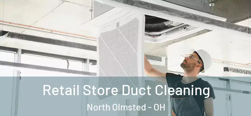  Retail Store Duct Cleaning North Olmsted - OH